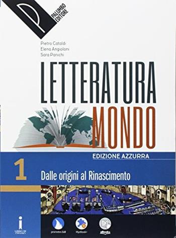 Letteraturamondo. Ediz. azzurra. Per le Scuole superiori. Con 2 espansioni online. Con Libro: Scrittura-Scuola&lavoro. Vol. 1: Dalle origini al Rinascimento - Pietro Cataldi, Elena Angioloni, Sara Panichi - Libro Palumbo 2017 | Libraccio.it