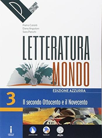 Letteraturamondo. Ediz. azzurra. Per le Scuole superiori. Con 2 espansioni online. Vol. 3: Il secondo Ottocento e il Novecento - Pietro Cataldi, Elena Angioloni, Sara Panichi - Libro Palumbo 2017 | Libraccio.it