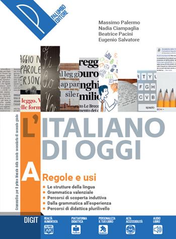 L'italiano di oggi. Per le Scuole superiori. Vol. A: regole e usi - Massimo Palermo, Eugenio Salvatore, Nadia Ciampaglia - Libro Palumbo 2019 | Libraccio.it