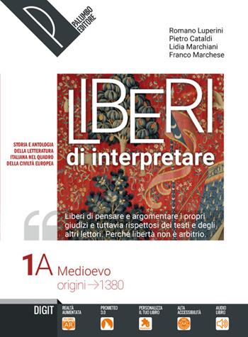 Liberi di interpretare. Storia e testi della letteratura italiana nel quadro delle civiltà europea. Con e-book. Con espansione online. Vol. 1/A-B - Romano Luperini, Pietro Cataldi, Lidia Marchiani - Libro Palumbo 2019 | Libraccio.it