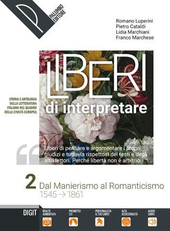 Liberi di interpretare. Storia e testi della letteratura italiana nel quadro delle civiltà europea. Per le Scuole superiori. Vol. 2 - Romano Luperini, Pietro Cataldi, Lidia Marchiani - Libro Palumbo 2019 | Libraccio.it