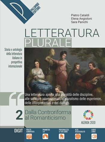 Letteratura plurale. Storia e testi della letteratura italiana nel quadro delle civiltà europea. Per il triennio delle Scuole superiori. Vol. 2 - Pietro Cataldi, Elena Angioloni, Sara Panichi - Libro Palumbo 2020 | Libraccio.it