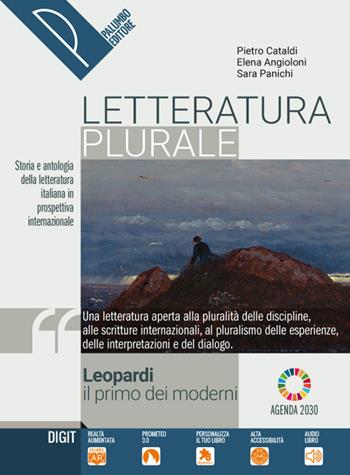 Letteratura plurale. Storia e antologia della letteratura italiana nel quadro della civiltà internazionale. Leopardi, il primo dei moderni. Per il triennio delle Scuole superiori. Con e-book. Con espansione online - Pietro Cataldi, Elena Angioloni, Sara Panichi - Libro Palumbo 2020 | Libraccio.it