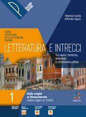 Letteratura e intrecci. Storia e antologia della letteratura italiana. Tra saperi, territorio, ambiente e cittadinanza attiva. Con percorsi di didattica digitale integrata. Per il triennio delle Scuole superiori. Con e-book. Con espansione online. Vol. 1