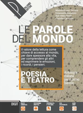 Le parole del mondo. Antologia italiana per il primo biennio. Poesia e teatro. Con La letteratura delle origini. Per il biennio delle Scuole superiori. Con e-book. Con espansione online - Massimiliano Tortora, Emanuela Annaloro, Valentino Baldi - Libro Palumbo 2020 | Libraccio.it