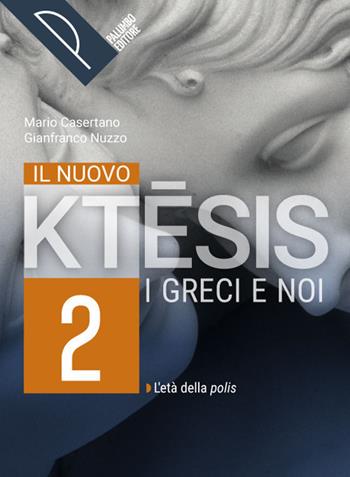 Il nuovo ktesis. I greci e noi. Per le Scuole superiori. Vol. 2 - Mario Casertano, Gianfranco Nuzzo - Libro Palumbo 2022 | Libraccio.it