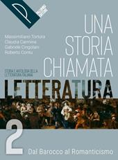 Una storia chiamata letteratura. Storia e antologia della letteratura italiana. Con e-book. Con espansione online. Vol. 2