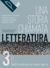 Una storia chiamata letteratura. Storia e antologia della letteratura italiana. Con e-book. Con espansione online. Vol. 3B