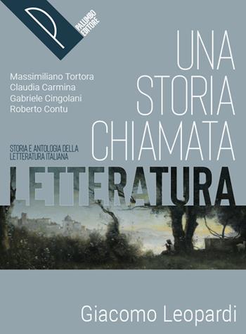 Una storia chiamata letteratura. Storia e antologia della letteratura italiana. Leopardi. Con e-book. Con espansione online - Massimiliano Tortora, Claudia Carmina, Gabriele Cingolani - Libro Palumbo 2022 | Libraccio.it