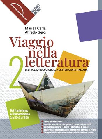 Viaggio nella letteratura. Storia e antologia della letteratura italiana. Per le Scuole superiori. Vol. 2: Dal Manierismo al Romanticismo (dal 1545 al 1861) - SGROI ALFREDO - Libro Palumbo 2023 | Libraccio.it