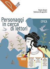 Personaggi in cerca di lettori. Epica. Antologia italiana. Per il primo biennio delle Scuole superiori. Con e-book. Con espansione online