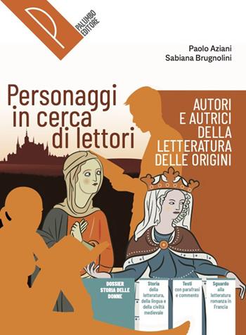 Personaggi in cerca di lettori. Autori e autrici della letteratura delle origini. Con e-book. Con espansione online - Paolo Aziani, Sabiana Brugnolini - Libro Palumbo 2023 | Libraccio.it