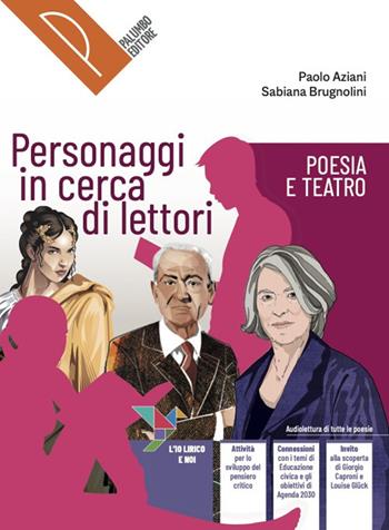Personaggi in cerca di lettori. Poesia e teatro. Con Autori e autrici della letteratura delle origini. Antologia italiana per il primo biennio delle Scuole superiori. - Paolo Aziani, Sabiana Brugnolini - Libro Palumbo 2023 | Libraccio.it