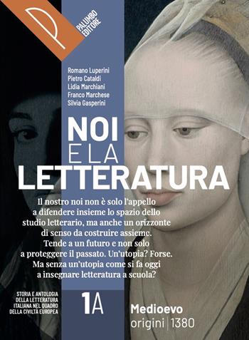 Noi e la letteratura. Storia antologia della letteratura italiana nel quadro della civiltà europee. Per le Scuole superiori. Vol. 1A-1B - R. Luperini, P. Cataldi, L. Marchiani - Libro Palumbo 2023 | Libraccio.it