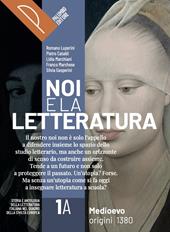 Noi e la letteratura. Storia antologia della letteratura italiana nel quadro della civiltà europee. Con Liberi di scrivere. Con e-book. Con espansione online. Vol. 1A-1B