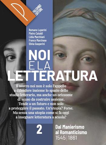 Noi e la letteratura. Storia antologia della letteratura italiana nel quadro della civiltà europee. Per le Scuole superiori. Vol. 2 - R. Luperini, P. Cataldi, L. Marchiani - Libro Palumbo 2023 | Libraccio.it