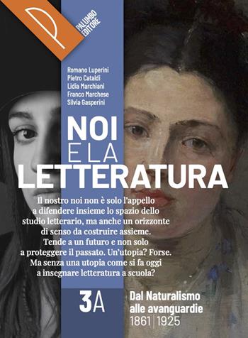Noi e la letteratura. Storia antologia della letteratura italiana nel quadro della civiltà europee. Per le Scuole superiori. Vol. 3A - R. Luperini, P. Cataldi, L. Marchiani - Libro Palumbo 2023 | Libraccio.it