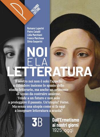 Noi e la letteratura. Storia antologia della letteratura italiana nel quadro della civiltà europee. Per le Scuole superiori. Vol. 3B - R. Luperini, P. Cataldi, L. Marchiani - Libro Palumbo 2023 | Libraccio.it