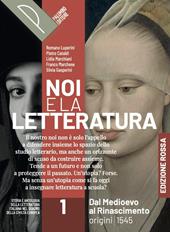 Noi e la letteratura. Ed. Rossa. Storia e antologia della letteratura italiana nel quadro della civiltà europee. Per le Scuole superiori. Con e-book. Con espansione online. Vol. 1: Dal Medioevo al Rinascimento. Origini-1545