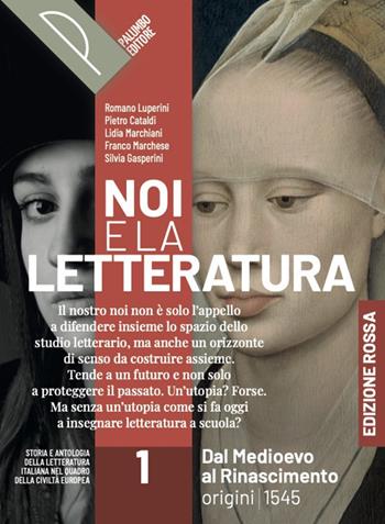 Noi e la letteratura. Ed. Rossa. Storia e antologia della letteratura italiana nel quadro della civiltà europee. Con Scrittura. Per le Scuole superiori. Vol. 1: Dal Medioevo al Rinascimento. Origini-1545 - R. Luperini, P. Cataldi, L. Marchiani - Libro Palumbo 2024 | Libraccio.it