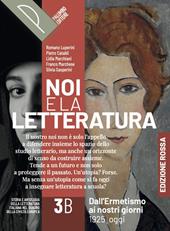 Noi e la letteratura. Ed. Rossa. Storia e antologia della letteratura italiana nel quadro della civiltà europee. Per le Scuole superiori. Con e-book. Con espansione online. Vol. 3B: Dall'Ermestismo ai nostri giorni. 1925-oggi