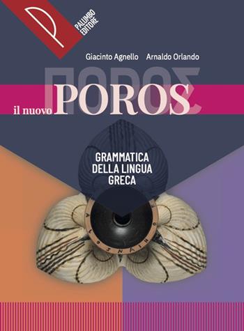Il nuovo Poros. Grammatica della lingua greca. Corso di lingua e civiltà greca. Per le Scuole superiori. Vol. 1 - Giacinto Agnello, Arnaldo Orlando - Libro Palumbo 2024 | Libraccio.it