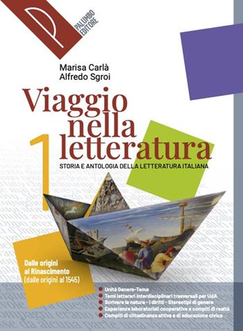 Viaggio nella letteratura. Storia e antologia della letteratura italiana. Con Antologia della Divina Commedia. Per le Scuole superiori. Vol. 1 - Alfredo Sgroi, Marisa Carlà - Libro Palumbo 2024 | Libraccio.it