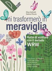 Mi trasformerò in meraviglia. Rotte di scrittura. Antologia. Per la Scuola media. Con e-book. Con espansione online