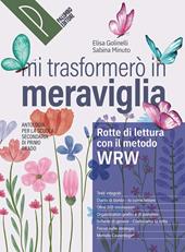 Mi trasformerò in meraviglia. Rotte di lettura con il metodo WRW. Con Reading zone, Rotte di scrittura. Antologia. Per la Scuola media. Con e-book. Con espansione online