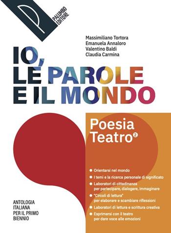 Io, le parole e il mondo. Antologia per il primo biennio. Poesia. Per le Scuole superiori. Vol. 2 - Massimiliano Tortora, Emanuela Annaloro, Valentina Baldi - Libro Palumbo 2025 | Libraccio.it