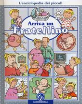 Arriva un fratellino. L'enciclopedia dei piccoli. Ediz. illustrata