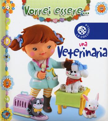 Vorrei essere... una veterinaria - Nathalie Bélineau, Emilie Beaumont - Libro La Coccinella 2014 | Libraccio.it