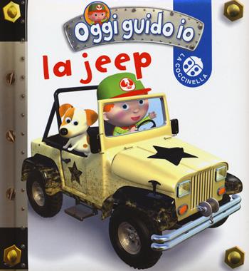 La jeep. Oggi guido io. Ediz. illustrata - Emilie Beaumont, Nathalie Bélineau, Alexis Nesme - Libro La Coccinella 2015 | Libraccio.it