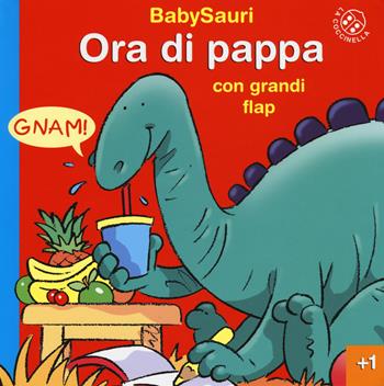 Ora di pappa. BabySauri. Ediz. illustrata - Giovanna Mantegazza, Stuart Trotter - Libro La Coccinella 2015 | Libraccio.it