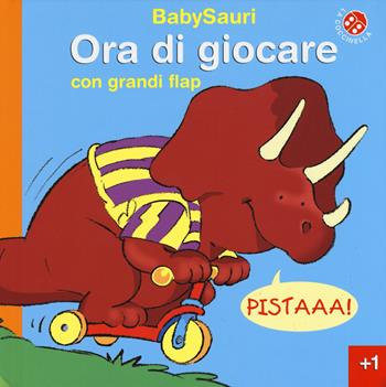 Ora di giocare. BabySauri. Ediz. illustrata - Giovanna Mantegazza, Stuart Trotter - Libro La Coccinella 2015 | Libraccio.it