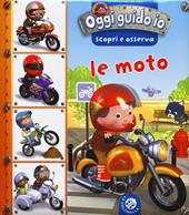 Le moto. Oggi guido io. Scopri e osserva. Ediz. illustrata