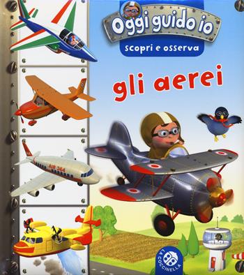 Gli aerei. Oggi guido io. Scopri e osserva. Ediz. illustrata - Nathalie Bélineau, Emilie Beaumont - Libro La Coccinella 2015 | Libraccio.it