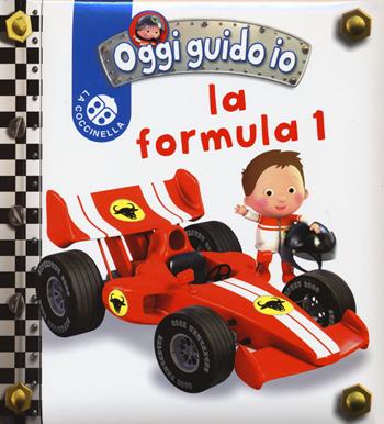 La formula 1. Oggi guido io. Ediz. illustrata - Nathalie Bélineau, Emilie Beaumont - Libro La Coccinella 2015 | Libraccio.it