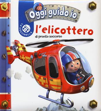 L' elicottero. Oggi guido io. Ediz. illustrata - Nathalie Bélineau, Emilie Beaumont - Libro La Coccinella 2015 | Libraccio.it