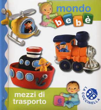 Mezzi di trasporto. Mondo bebé. Ediz. illustrata  - Libro La Coccinella 2015 | Libraccio.it