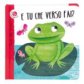 E tu che verso fai? Cucù chi sono? Ediz. illustrata