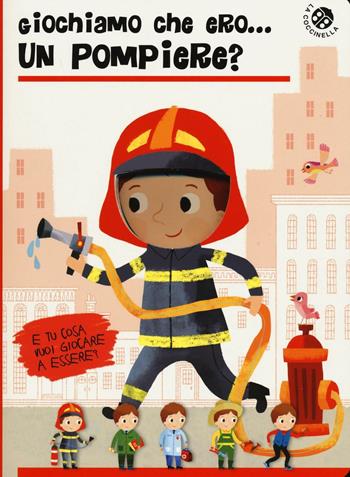 Giochiamo che ero... un pompiere? - Chiara Bordoni, Gabriele Clima - Libro La Coccinella 2016 | Libraccio.it