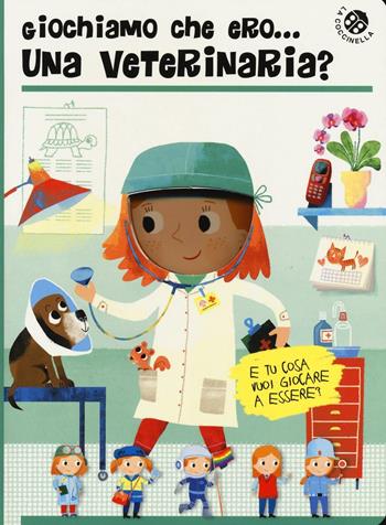 Giochiamo che ero... una veterinaria? - Chiara Bordoni, Gabriele Clima - Libro La Coccinella 2016 | Libraccio.it