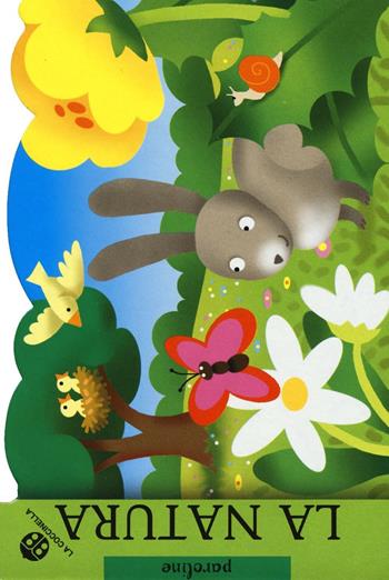 La natura. Gli indistruttibili. Ediz. illustrata - Emanuela Bussolati, Laura Rigo - Libro La Coccinella 2016, Paroline | Libraccio.it