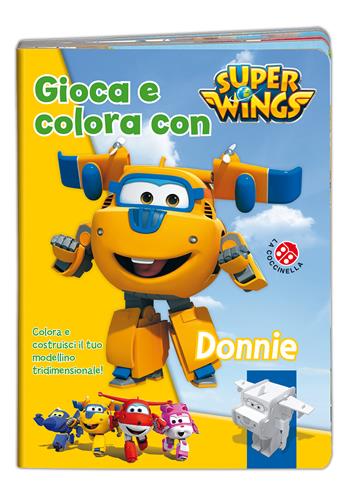 Gioca e colora con Donnie. Super Wings. Ediz. illustrata. Con gadget  - Libro La Coccinella 2016 | Libraccio.it