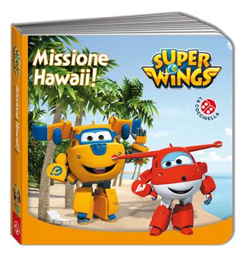 Missione Hawaii. Super Wings. Ediz. illustrata  - Libro La Coccinella 2016 | Libraccio.it