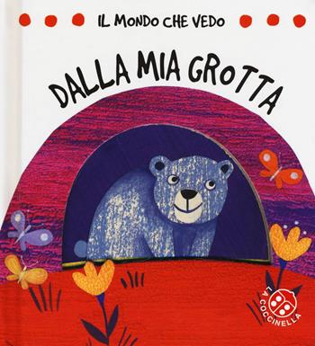 Dalla mia grotta. Il mondo che vedo. Ediz. a colori - Gabriele Clima - Libro La Coccinella 2017 | Libraccio.it