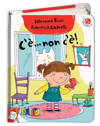 C'è... non c'è! Ediz. a colori - Valentina Rizzi, Francesca Carabelli - Libro La Coccinella 2017, Dire fare inventare | Libraccio.it
