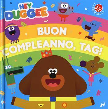 Buon compleanno, Tag! Hey Duggee. Ediz. a colori  - Libro La Coccinella 2017 | Libraccio.it