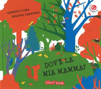 Dov'è la mia mamma? Ediz. a colori - Gabriele Clima - Libro La Coccinella 2018, Silent book | Libraccio.it